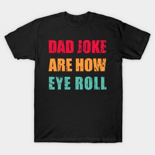 Dad Jokes Are How Eye Roll Funny Dad Vintage Papa Father Day T-Shirt